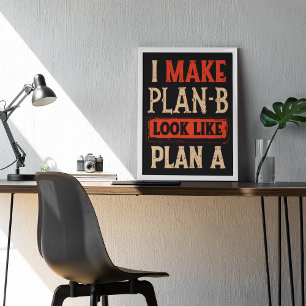 Ik laat plan B eruit zien als plan A Motivatie Poster