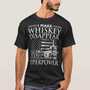 Ik laat Whiskey verdwijnen wat je Superpower is, B T-shirt