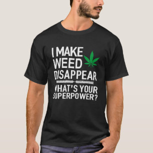 Ik laat wiet verdwijnen wat je Superpower lijkt T-shirt
