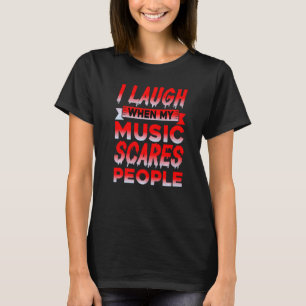 Ik lach wanneer mijn muziek mensen stoort t-shirt