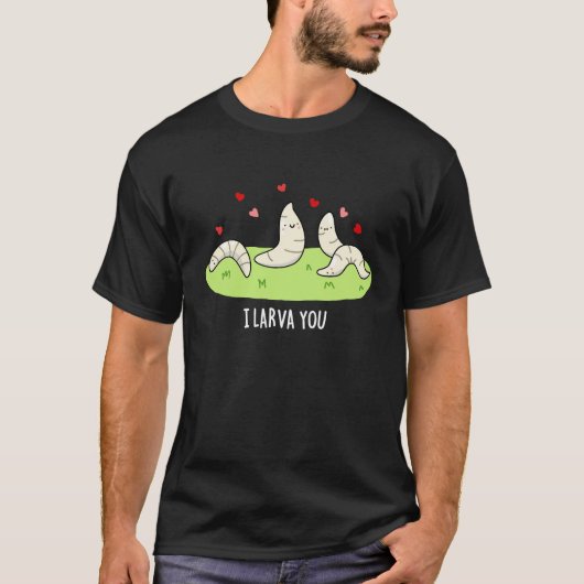 Ik Larvae je grappig Larvae Love Pun Dark BG T-shirt (Voorkant)