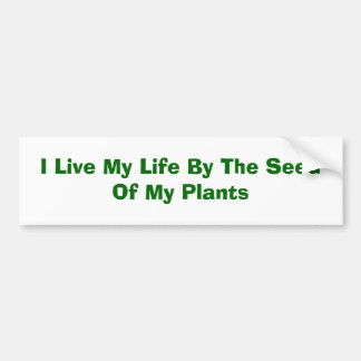 Ik leef mijn leven met het zaad van mijn Planten Bumpersticker