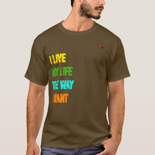 "Ik leef mijn leven zoals ik dat wil" slogan T-shi T-shirt