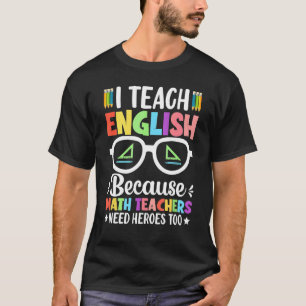 Ik leer Engels omdat Wiskunde leraren helden nodig T-shirt