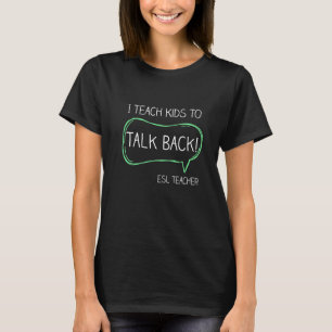 Ik leer Kinderen om terug te praten in de ESL-lera T-shirt