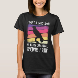Ik leer mijn Afrikaanse grijze papegaai niet altij T-shirt