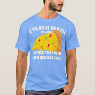 Ik leer Wiskunde omdat leraren wetenschap nodig he T-shirt
