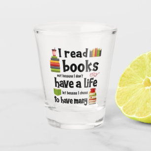 Ik lees boeken omdat ik veel levens heb geleid shot glas