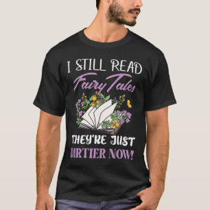 Ik Lees Nog Steeds Sprookjes Ze Zijn Alleen Maar V T-shirt