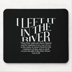 Ik liet het in de rivier Handelingen 2_38 Doop op Muismat