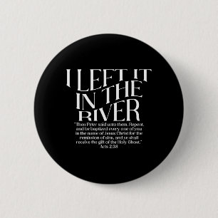 Ik liet het in De Rivier Handelingen 2_38 Doop op Ronde Button 5,7 Cm