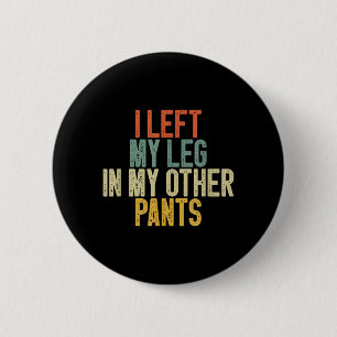 Ik liet mijn been in mijn andere broek Funny Humor Ronde Button 5,7 Cm