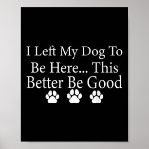 Ik liet mijn hond om hier te zijn, zodat ik maar b poster