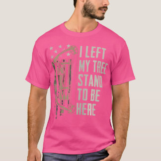 Ik liet m'n boomstam staan om hier te zijn. t-shirt