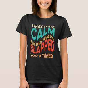 Ik Lijk Kalm Maar In Mijn Hoofd Heb Ik Je 3 Geslag T-shirt