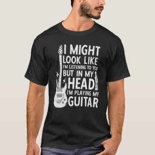 Ik lijk misschien naar je te luisteren Gitaar Stru T-shirt