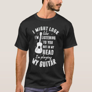 Ik lijk misschien naar je te luisteren Gitaarmuz T-shirt