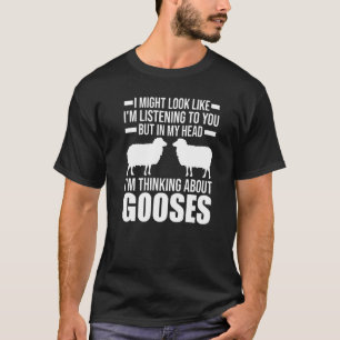 Ik lijk misschien te luisteren naar ganzen ganzen t-shirt