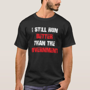 Ik loop nog steeds beter dan de regering t-shirt