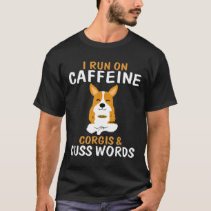 Ik Loop Op Cafeïne Corgis Vloeken T-shirt