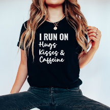 Ik loop op Hugs Kisses en Caffeine Shirt
