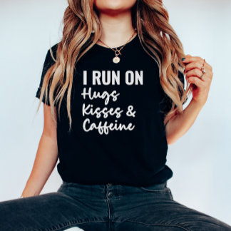 Ik loop op Hugs Kisses en Caffeine Shirt