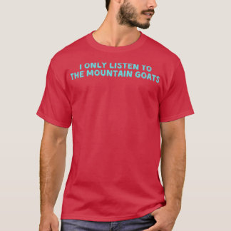 ik luister alleen maar naar de berggeiten t-shirt