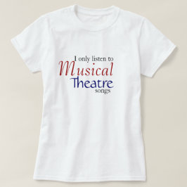 Ik luister alleen naar Musical Theater Sangen T-shirt