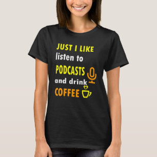 Ik luister graag naar podcasts en Drink koffie T-shirt