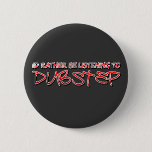 Ik luister liever naar Dubstep Ronde Button 5,7 Cm