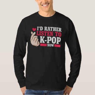 Ik luister liever naar Kpop nu Merch K-pop Merchan T-shirt