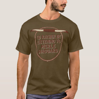 Ik luister liever naar Merle Haggard T-shirt