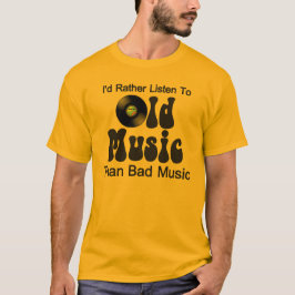 Ik luister liever naar oude muziek dan slechte muz t-shirt