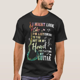 Ik luister misschien naar je gitaarmuziek t-shirt