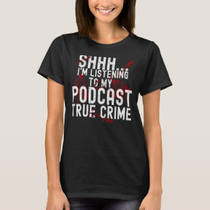 Ik luister naar waar misdaad Podcast T-shirt