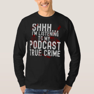 Ik luister naar waar misdaad Podcast T-shirt
