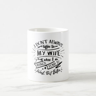 Ik luister niet altijd naar mijn vrouw koffiemok