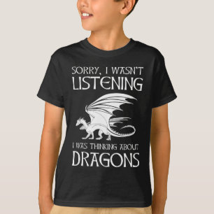Ik luisterde niet - ik dacht aan Dragons T-shirt