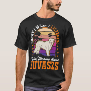 Ik luisterde niet naar Kuvaszs. T-shirt