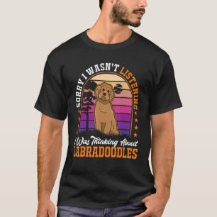 Ik luisterde niet naar Labradoodl. T-shirt