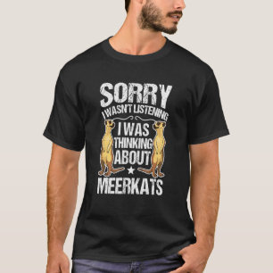 Ik luisterde niet naar Meerkats. T-shirt
