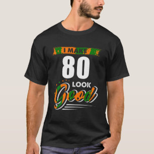 Ik maak 80ste jaar oud zien er goed 80 verjaardag t-shirt