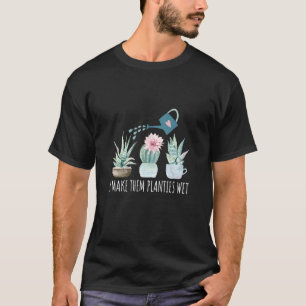 Ik Maak Die Plantjes Nat Tuinieren Vetplant Water T-shirt