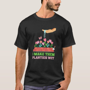 Ik Maak Die Plantjes Nat Tuinieren Voor Tuinman T-shirt