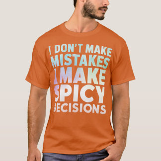 IK MAAK GEEN FOUTEN IK MAAK PITTIGE BESLISSINGEN 1 T-SHIRT