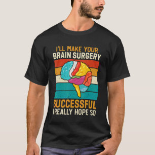 Ik maak hersenchirurgie succesvol dokter chirurg G T-shirt