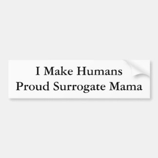 Ik maak HumansProud Surrogate mama Bumpersticker