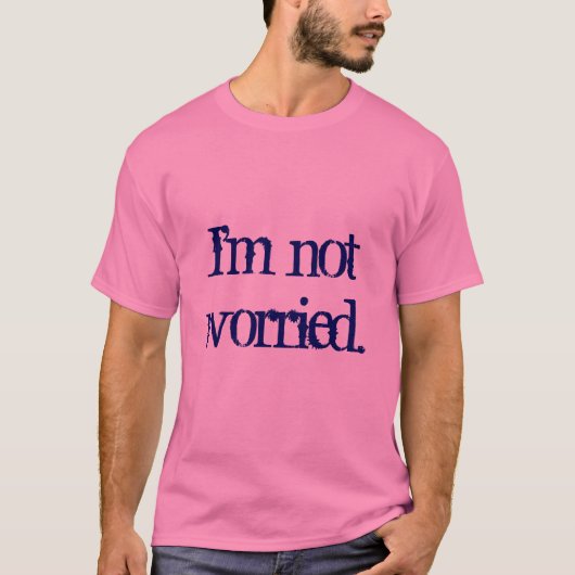 Ik maak me geen zorgen. t-shirt (Voorkant)