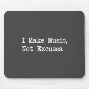 Ik maak muziek, geen excuses Grappige citaten  Muismat