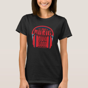 Ik maak muziek klinken als een goede audio-enginee t-shirt